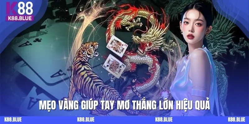 Mẹo vàng giúp tay mơ thắng lớn hiệu quả